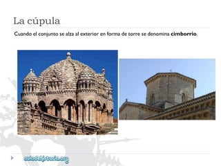 Lacúpula 
Cuandoelconjuntosealzaalexteriorenformadetorresedenominacimborrio.  