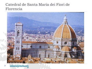 CatedraldeSantaMaríadeiFioride 
Florencia  