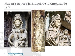 NuestraSeñoralaBlancadelaCatedralde 
León  