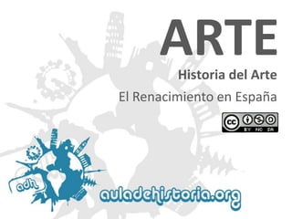 Historia del Arte 
ARTE 
El Renacimiento en España  