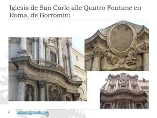 IglesiadeSanCarloalleQuatroFontaneen 
Roma,deBorromini  