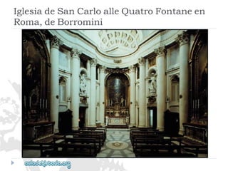 IglesiadeSanCarloalleQuatroFontaneen 
Roma,deBorromini  