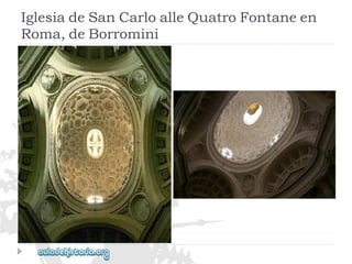 IglesiadeSanCarloalleQuatroFontaneen 
Roma,deBorromini  