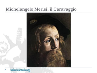 MichelangeloMerisi,ilCaravaggio  