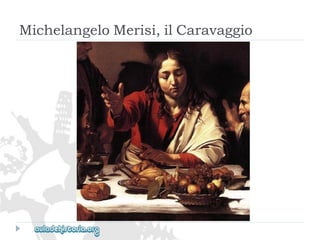 MichelangeloMerisi,ilCaravaggio  
