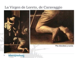 LaVirgendeLoreto,deCaravaggio 
Piesdescalzosysucios  