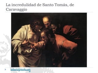 LaincredulidaddeSantoTomás,de 
Caravaggio  