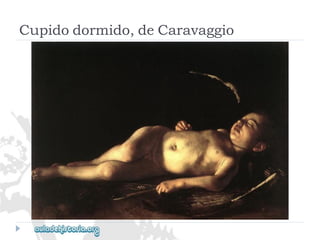 Cupidodormido,deCaravaggio  