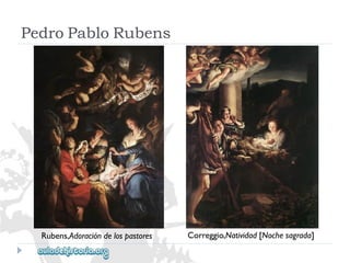 Rubens,Adoracióndelospastores 
Correggio,Natividad[Nochesagrada] 
PedroPabloRubens  