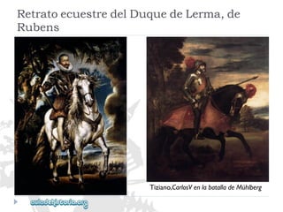 RetratoecuestredelDuquedeLerma,de 
Rubens 
Tiziano,CarlosVenlabatalladeMühlberg  