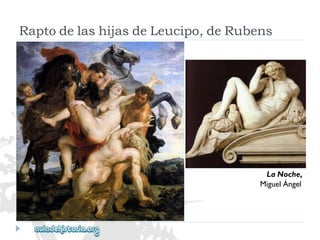 RaptodelashijasdeLeucipo,deRubens 
LaNoche, 
MiguelÁngel  