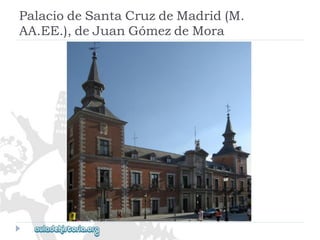 PalaciodeSantaCruzdeMadrid(M. 
AA.EE.),deJuanGómezdeMora  