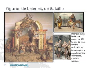 Figurasdebelenes,deSalzillo 
Impresionante 
belénque 
constade556 
figurasdegran 
tamaño 
realizadasen 
barrococidoy 
conelementos 
demadera, 
cartóno 
textiles.  