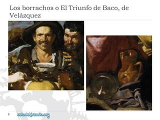 LosborrachosoElTriunfodeBaco,de 
Velázquez  