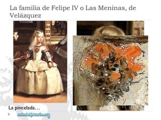 Lapincelada… 
LafamiliadeFelipeIVoLasMeninas,de 
Velázquez  