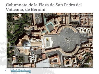 ColumnatadelaPlazadeSanPedrodel 
Vaticano,deBernini  
