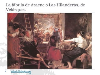 LafábuladeAracneoLasHilanderas,de 
Velázquez  