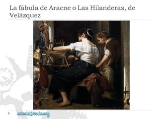 LafábuladeAracneoLasHilanderas,de 
Velázquez  