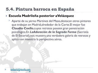 5.4.PinturabarrocaenEspaña 
 
EscuelaMadrileñaposterioraVelázquez 
 
ApartedesuyernoMartínezdelMazo,destacanotrospintores 
quetrabajanenMadrid,alrededordelaCorte.Elmejorfue 
ClaudioCoello,cuyosretratosposeengranpenetración 
psicológica.EnLaAdoracióndelaSagradaForma(Sacristía 
deElEscorial),nosmuestraunaverdaderagaleríaderetratosy 
aplicaconmaestríalaperspectivaaérea.  