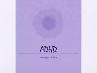 ADHD
By Regina Salice
 