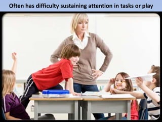 Often has difficulty sustaining attention in tasks or play
 