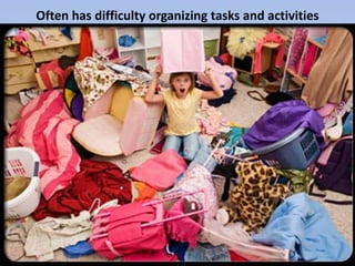 Often has difficulty organizing tasks and activities
 