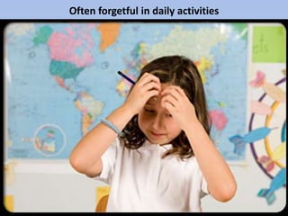 Often forgetful in daily activities
 