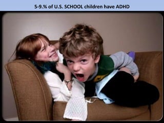 5-9.% of U.S. SCHOOL children have ADHD
 