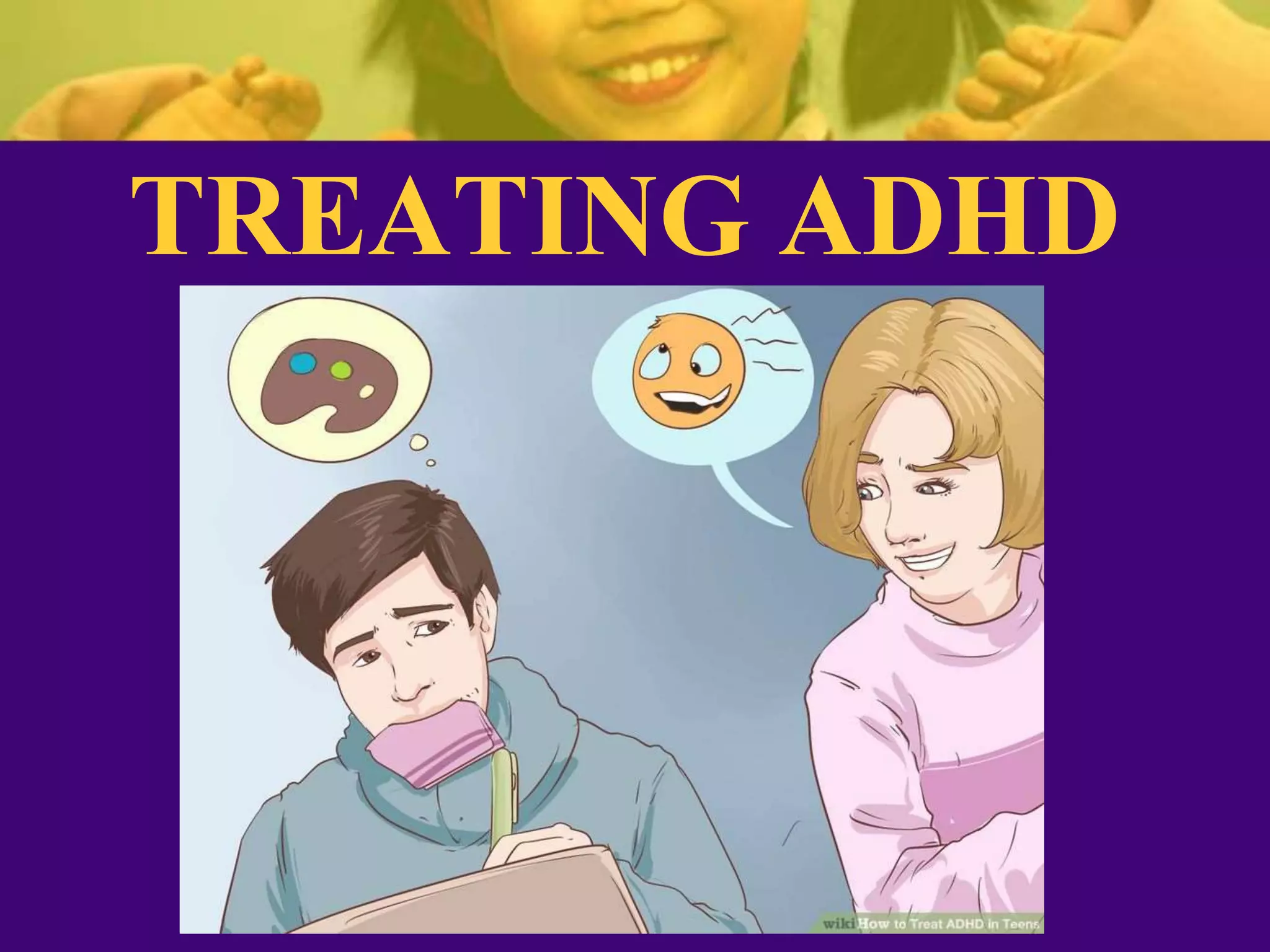 TREATING ADHD
 