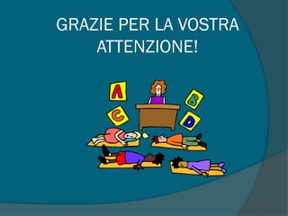 GRAZIE PER LA VOSTRA
ATTENZIONE!
 