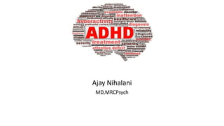 Ajay Nihalani
MD,MRCPsych
 