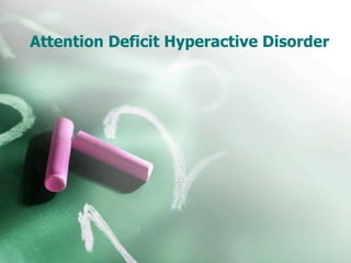Attention Deficit Hyperactive Disorder
 