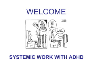 WELCOME SYSTEMIC WORK WITH ADHD 