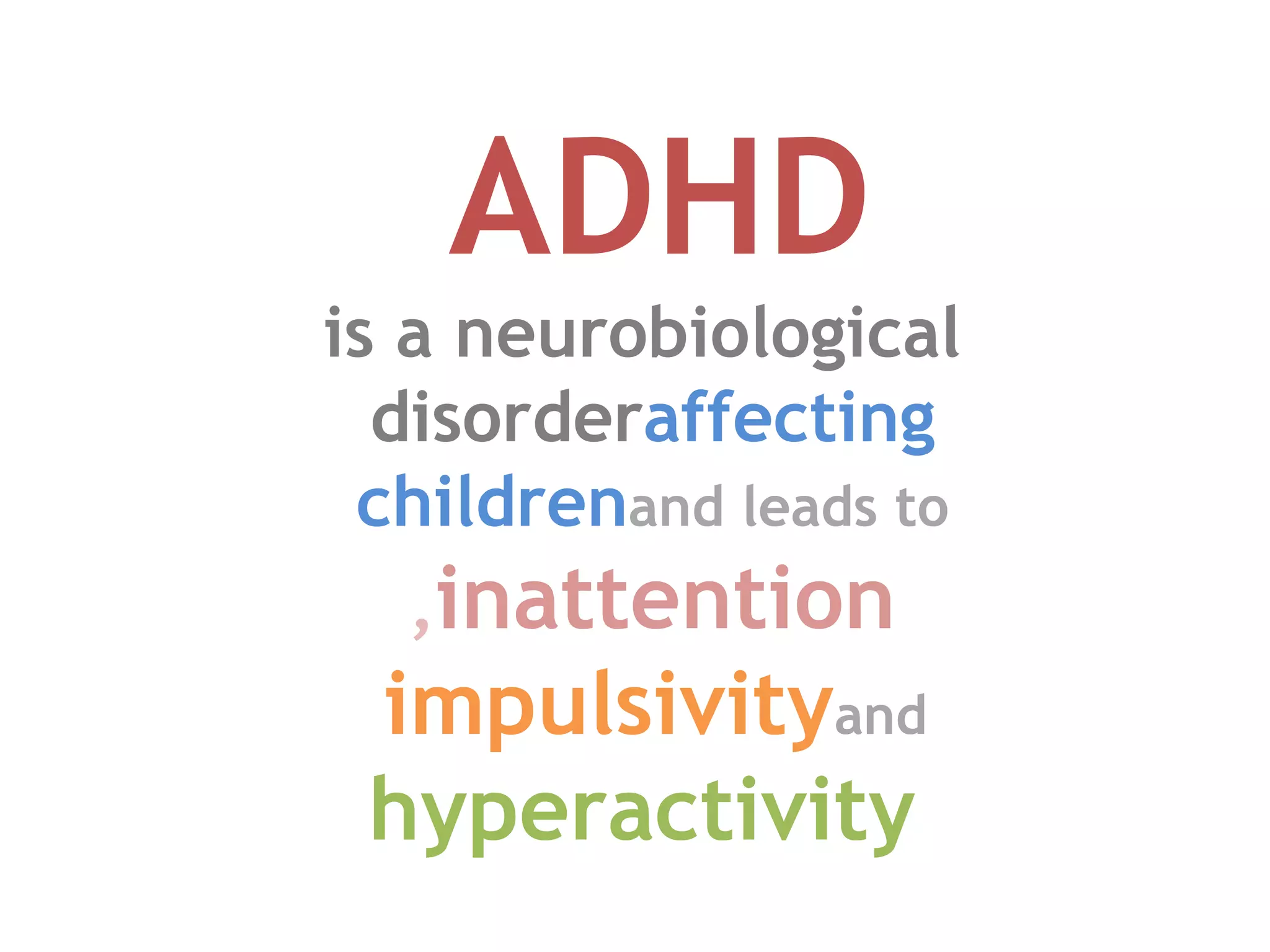 ADHD   is a neurobiological disorder  affecting children  and leads to  inattention ,  impulsivity  and   hyperactivity 