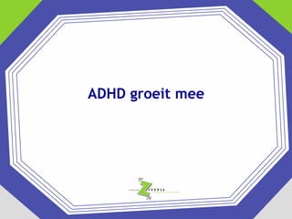ADHD groeit mee

 