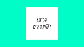Kiitos!
kysyttävää?
 