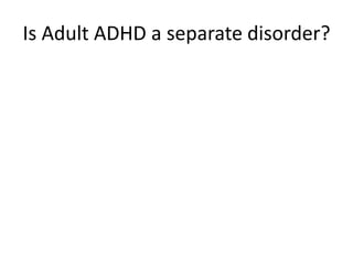 Is Adult ADHD a separate disorder?
 