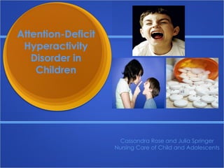 Attention-Deficit Hyperactivity Disorder in Children Cassandra Rose and Julia Springer Nursing Care of Child and Adolescents 
