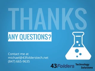 ANY QUESTIONS?
Contact me at
michael@43folderstech.net
(847) 665-9635
 