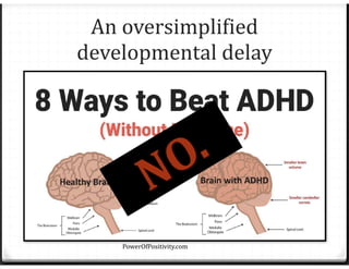 An oversimplified
developmental delay
PowerOfPositivity.com
NO.
 