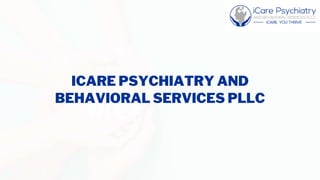 ICARE PSYCHIATRY AND
BEHAVIORAL SERVICES PLLC
 