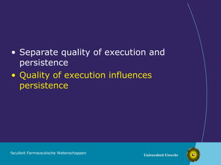 Separate quality of execution and persistence Quality of execution influences persistence 