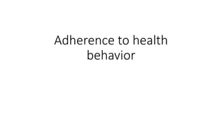 Adherence to health
behavior
 