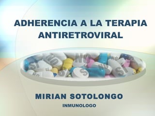 ADHERENCIA A LA TERAPIA ANTIRETROVIRAL MIRIAN SOTOLONGO INMUNOLOGO 
