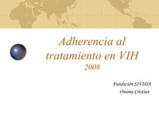 Adherencia al tratamiento en VIH 2008 Fundación SIVIDA Onuma Cristian   