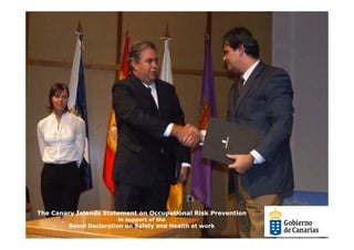 The Canary Islands Statement on Occupational Risk Prevention
                        in support of the
         Seoul Declaration on Safety and Health at work
 