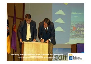The Canary Islands Statement on Occupational Risk Prevention
                        in support of the
         Seoul Declaration on Safety and Health at work
 