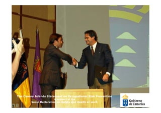 The Canary Islands Statement on Occupational Risk Prevention
                        in support of the
         Seoul Declaration on Safety and Health at work
 