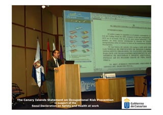 The Canary Islands Statement on Occupational Risk Prevention
                        in support of the
         Seoul Declaration on Safety and Health at work
 