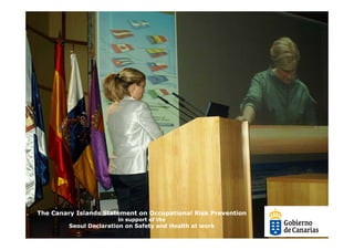 The Canary Islands Statement on Occupational Risk Prevention
                        in support of the
         Seoul Declaration on Safety and Health at work
 